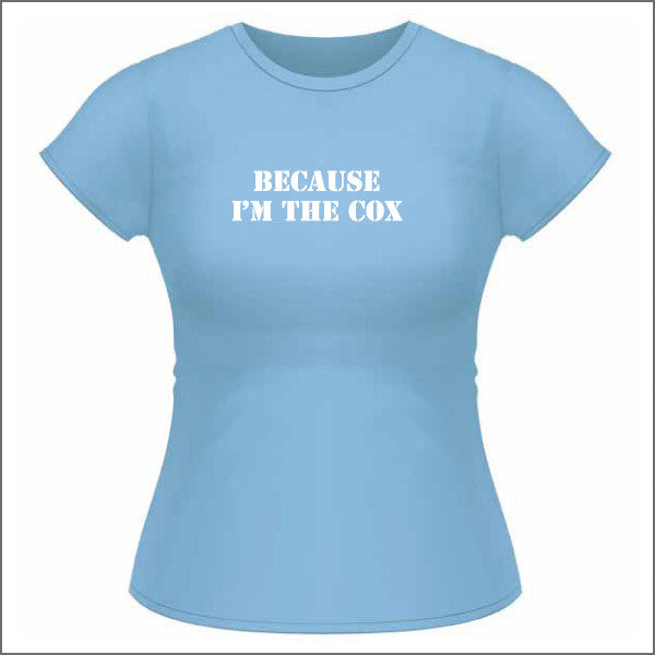 Because I'm the Cox - Womens T Shirt