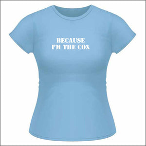 Because I'm the Cox - Womens T Shirt