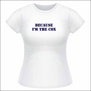 Because I'm the Cox - Womens T Shirt