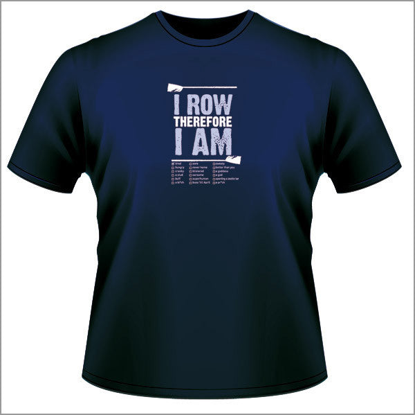 I Row Therefore I Am - Unisex T Shirt