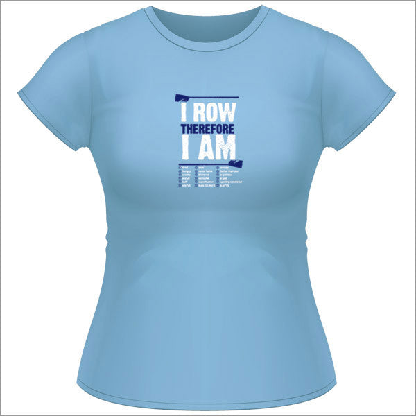 I Row Therefore I Am - Womens T Shirt